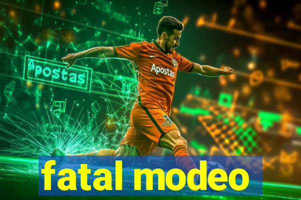 fatal modeo